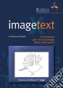 Imagetext. Frammenti per un'iconologia della letteratura libro di Fastelli Federico