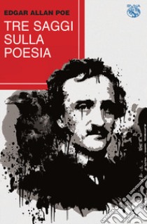 Tre saggi sulla poesia libro di Poe Edgar Allan; Chinol E. (cur.)