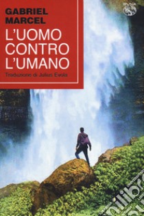 L'uomo contro l'umano libro di Marcel Gabriel