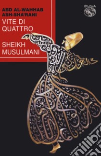 Vite di quattro Sheikh musulmani libro di Alsha'rani 'Abd al-Wahhab ibn Ahmad