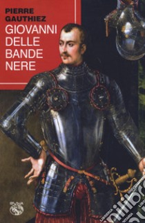 Giovanni delle Bande Nere libro di Gauthiez Pierre