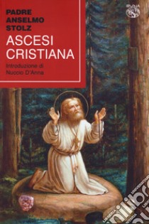 Ascesi cristiana libro di Stolz Anselm