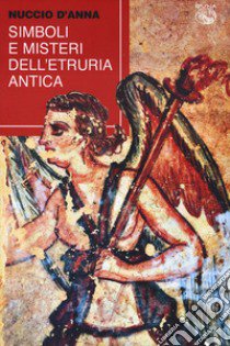 Simboli e misteri dell'Etruria antica libro di D'Anna Nuccio