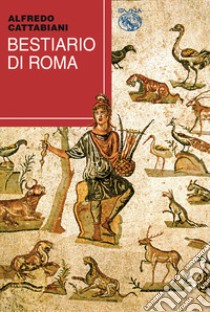 Bestiario di Roma libro di Cattabiani Alfredo