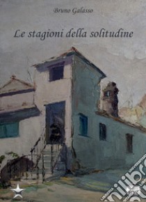 Le stagioni della solitudine libro di Galasso Bruno