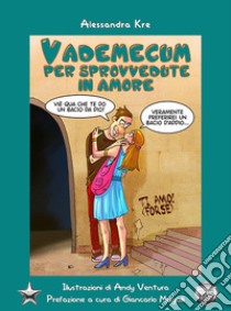 Vademecum per sprovvedute in amore libro di Alessandra Kre