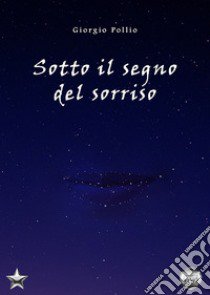 Sotto il segno del sorriso libro di Pollio Giorgio