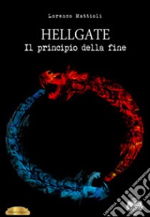 Hellgate. Il principio della fine libro di Mattioli Lorenzo