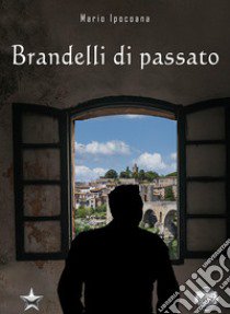 Brandelli di passato libro di Ipocoana Mario