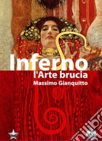 Inferno. L'arte brucia libro di Gianquitto Massimo