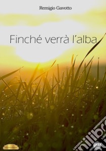 Finché verrà l'alba libro di Gavotto Remigio