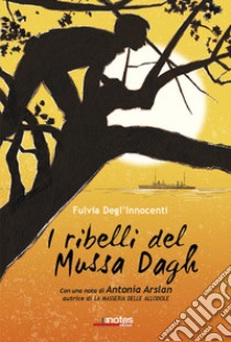 I ribelli del Mussa Dagh libro di Degl'Innocenti Fulvia