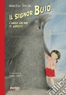 Il signor Buio. L'amico che non ti aspetti! Ediz. illustrata libro di Strada Annalisa