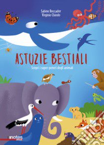 Astuzie bestiali. Scopri i super-poteri degli animali. Ediz. a colori libro di Boccador Sabine