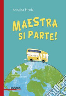 Maestra si parte! Ediz. illustrata libro di Strada Annalisa