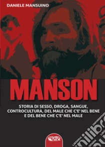 Manson. Storia di sesso, droga, sangue, controcultura, del male che c'è nel bene e del bene che c'è nel male libro di Mansuino Daniele