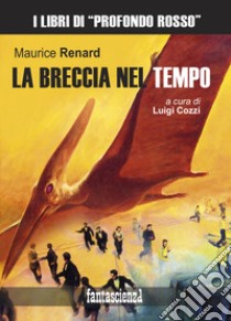 La breccia nel tempo. Ediz. integrale libro di Renard Maurice; Cozzi L. (cur.)