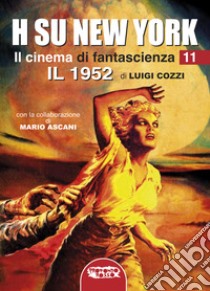 Il cinema di fantascienza. Vol. 11: H su New York. Il 1952 libro di Cozzi Luigi