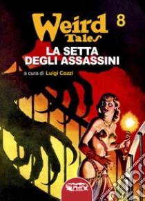 La setta degli assassini. Weird tales. Vol. 8 libro di Cozzi L. (cur.)