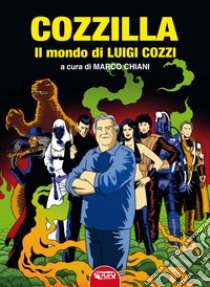 Cozzilla. Il mondo di Luigi Cozzi. Ediz. critica libro di Chiani M. (cur.)