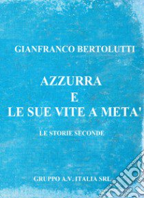 Azzurra e le sue vite a metà libro di Bertolutti Gianfranco; Terazzino F. (cur.)