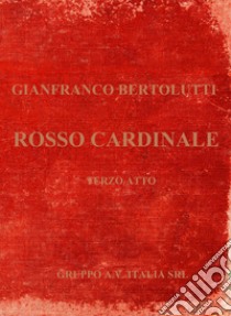 Rosso cardinale libro di Bertolutti Gianfranco; Terrazzino F. (cur.)