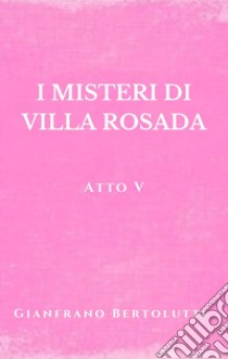 I misteri di Villa Rosada libro di Bertolutti Gianfranco; Terrazzino F. (cur.)