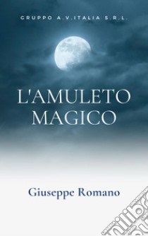 L'amuleto magico libro di Romano Giuseppe; Terrazzino F. (cur.)