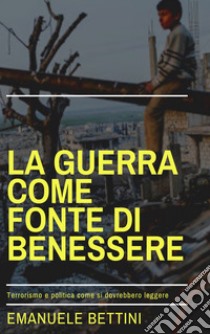 La guerra come fonte di benessere libro di Bettini Emauele