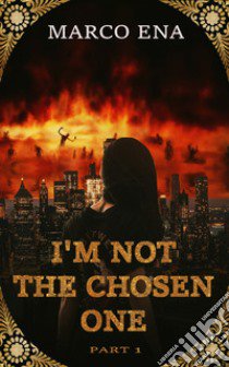 I'm not the chosen one. Vol. 1 libro di Ena Marco