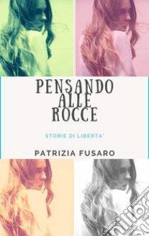 Pensando alle rocce. Nuova ediz. libro di Fusaro Patrizia; Terrazzino F. (cur.)