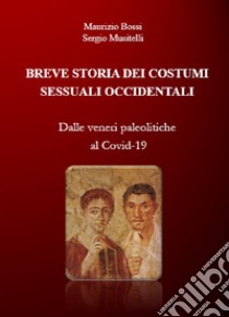 Breve storia dei costumi sessuali occidentali. Dalle veneri paleolitiche al Covid-19 libro di Bossi Maurizio; Musitelli Sergio