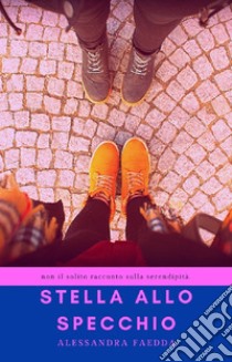 Stella allo specchio-Frammenti, ricordi e tea libro di Faedda Alessandra