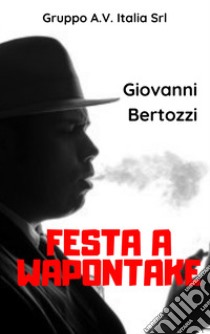 Festa a Wapontake libro di Bertozzi Giovanni