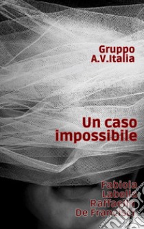 Un caso impossibile libro di Labella Fabiola; De Francisci Raffaella