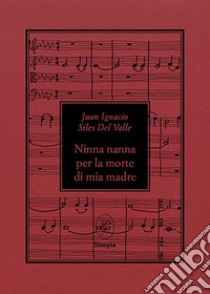 Ninna nanna per la morte di mia madre. Ediz. bilingue libro di Siles del Valle Juan Ignacio; Magnoni M. (cur.)