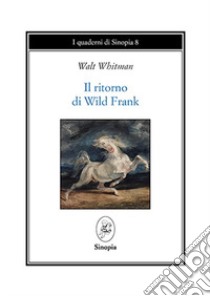 Il ritorno di Wild Frank libro di Whitman Walt; Cinti C. (cur.)