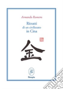 Ritratti di un civilizzato in Cina. Ediz. italiana e spagnola libro di Romero Armando