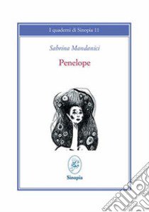 Penelope. Sette versioni. Ediz. multilingue libro di Mandanici Sabrina; Cinti C. (cur.)