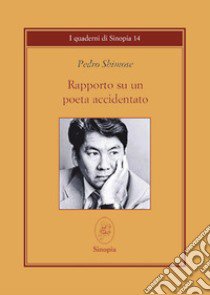 Rapporto su un poeta accidentato libro di Shimose Pedro; Cinti C. (cur.)