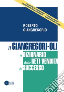 Il Giangregori-Oli. Il dizionario delle reti vendita di successo libro di Giangregorio Roberto