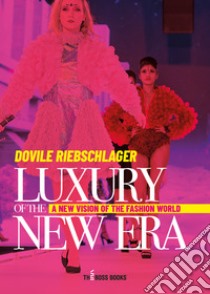 Luxury of the new era. A new vision of the fashion world libro di Riebschlager Dovile