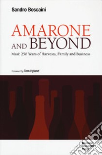 Amarone and beyond. Masi: 250 years of harvests, family and business libro di Boscaini Sandro