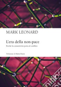 L'era della non-pace. Perché la connettività porta al conflitto libro di Leonard Mark