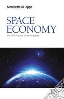 Space economy. The new frontier for development libro di Di Pippo Simonetta