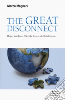 The great disconnect. Hopes and fears after the excess of globalization libro di Magnani Marco