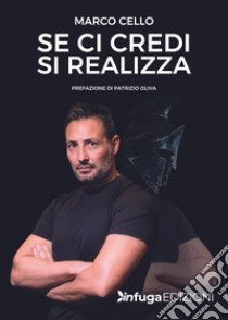 Se ci credi si realizza libro di Cello Marco