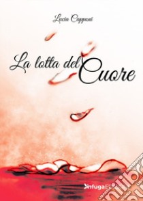 La lotta del cuore libro di Capponi Lucia