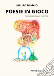 Poesie in gioco. Ediz. a colori libro di Di Maio Mauro