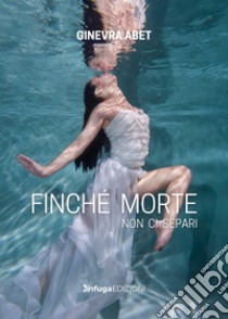 Finché morte non ci separi libro di Abet Ginevra